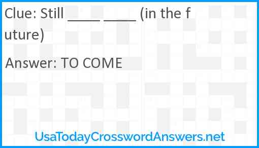 Still ____ ____ (in the future) Answer