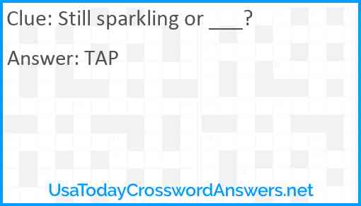 Still sparkling or ___? Answer