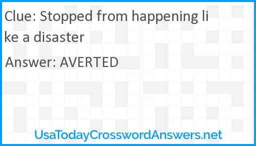 Stopped from happening like a disaster Answer