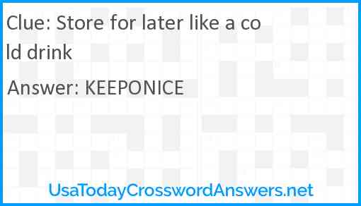 Store for later like a cold drink Answer