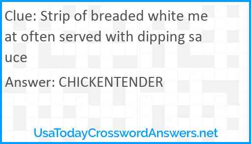 Strip of breaded white meat often served with dipping sauce Answer
