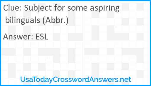 Subject for some aspiring bilinguals (Abbr.) Answer