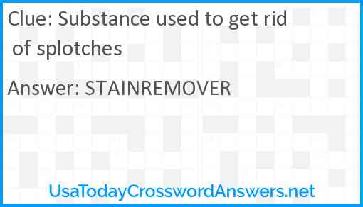 Substance used to get rid of splotches Answer