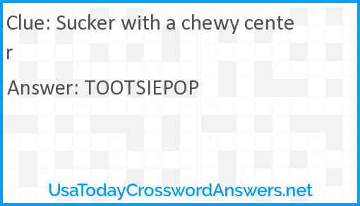 Sucker with a chewy center Answer