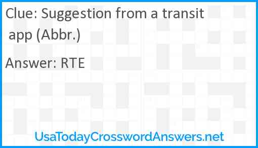 Suggestion from a transit app (Abbr.) Answer