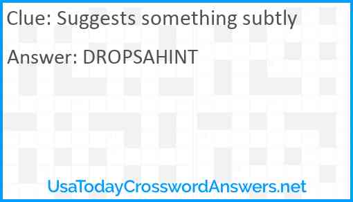 Suggests something subtly Answer