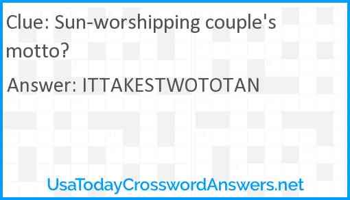 Sun-worshipping couple's motto? Answer
