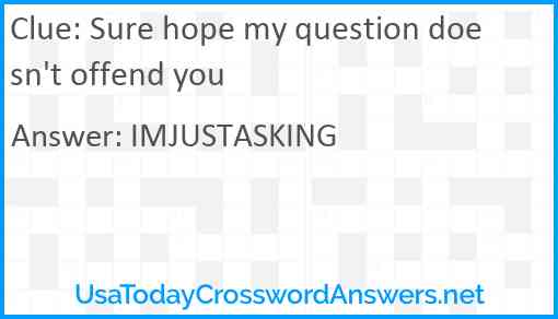 Sure hope my question doesn't offend you Answer