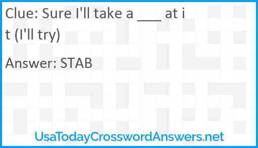 Sure I'll take a ___ at it (I'll try) Answer