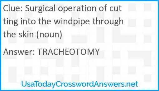 Surgical operation of cutting into the windpipe through the skin (noun) Answer