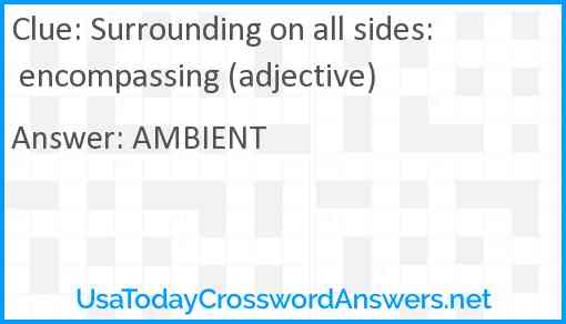 Surrounding on all sides: encompassing (adjective) Answer