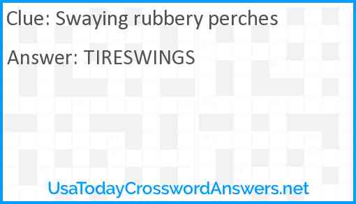 Swaying rubbery perches Answer