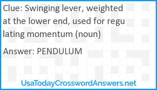 Swinging lever, weighted at the lower end, used for regulating momentum (noun) Answer
