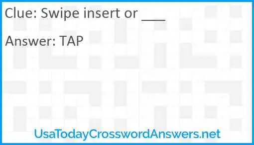 Swipe insert or ___ Answer