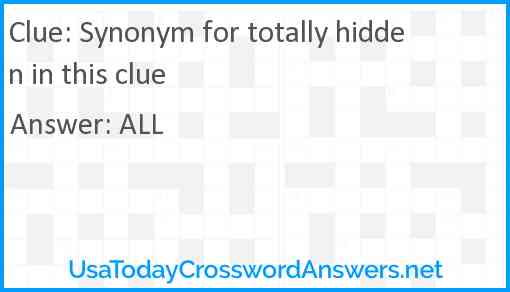 Synonym for totally hidden in this clue Answer