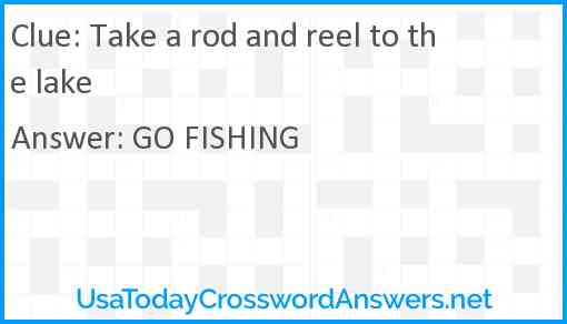 Take a rod and reel to the lake Answer