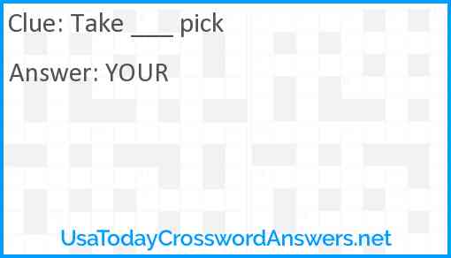 Take ___ pick Answer