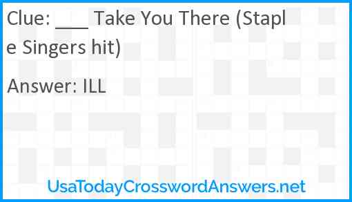 ___ Take You There (Staple Singers hit) Answer