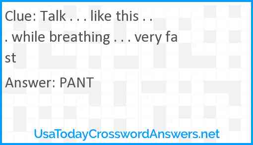 Talk . . . like this . . . while breathing . . . very fast Answer