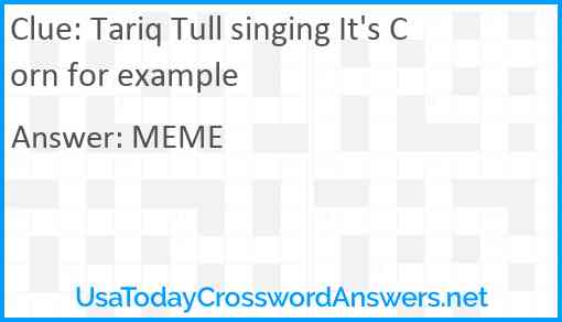 Tariq Tull singing It's Corn for example Answer