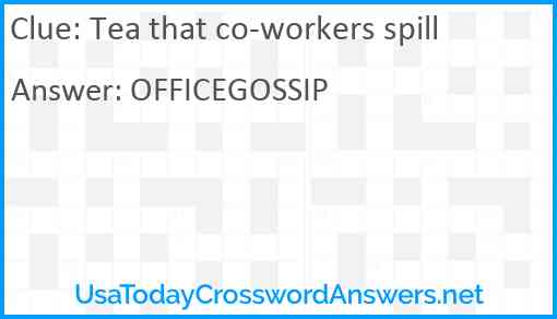 Tea that co-workers spill Answer
