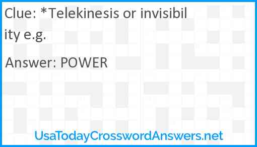 *Telekinesis or invisibility e.g. Answer