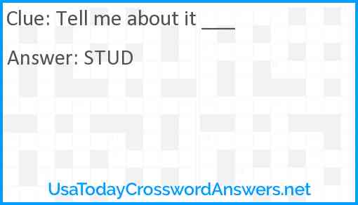 Tell me about it ___ Answer