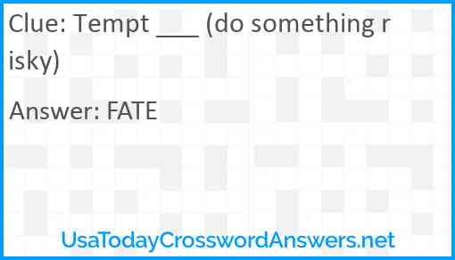 Tempt ___ (do something risky) Answer