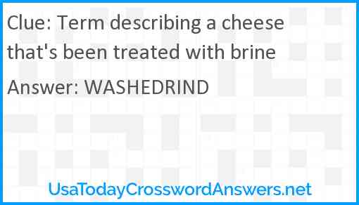 Term describing a cheese that's been treated with brine Answer