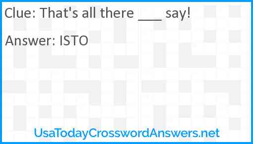 That's all there ___ say Answer