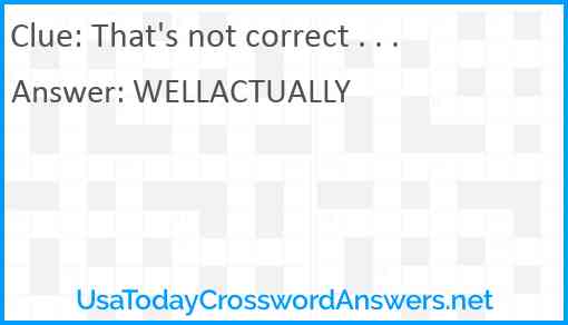 That's not correct . . . Answer