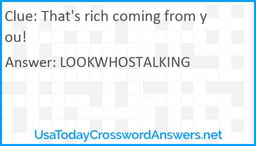 That's rich coming from you! Answer