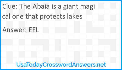The Abaia is a giant magical one that protects lakes Answer