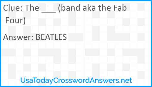 The ___ (band aka the Fab Four) Answer