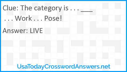 The category is . . . ___ . . . Work . . . Pose! Answer