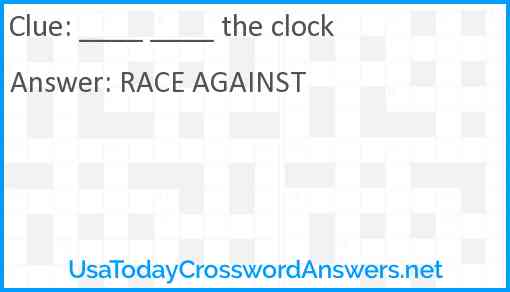 ____ ____ the clock Answer