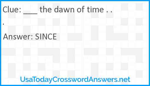 ___ the dawn of time . . . Answer