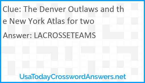 The Denver Outlaws and the New York Atlas for two Answer
