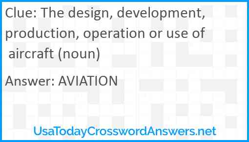 The design, development, production, operation or use of aircraft (noun) Answer