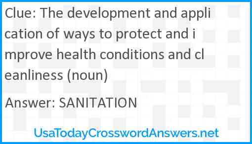 The development and application of ways to protect and improve health conditions and cleanliness (noun) Answer