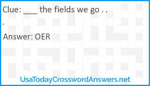 ___ the fields we go . . . Answer