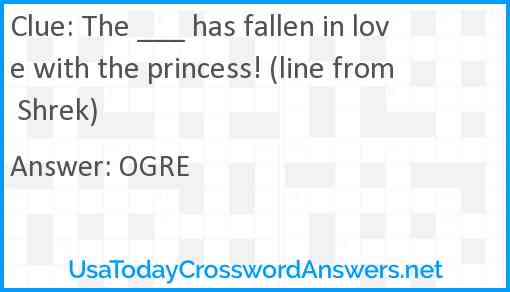 The ___ has fallen in love with the princess! (line from Shrek) Answer