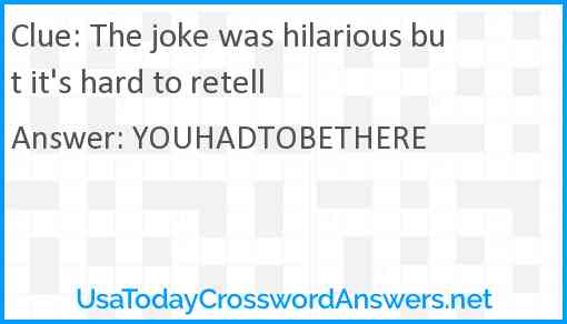 The joke was hilarious but it's hard to retell Answer