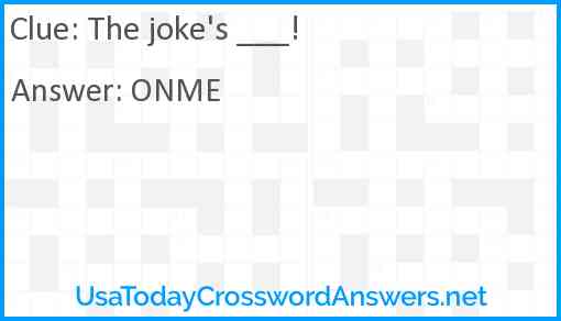 The joke's ___! Answer