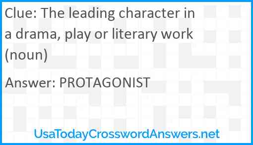 The leading character in a drama, play or literary work (noun) Answer