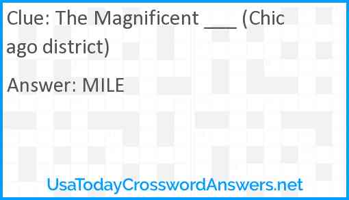 The Magnificent ___ (Chicago district) Answer