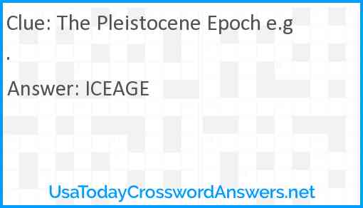The Pleistocene Epoch e.g. Answer