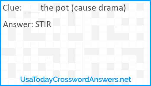 ___ the pot (cause drama) Answer