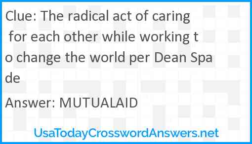 The radical act of caring for each other while working to change the world per Dean Spade Answer