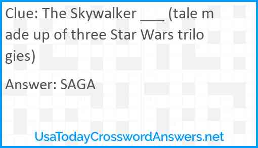 The Skywalker ___ (tale made up of three Star Wars trilogies) Answer